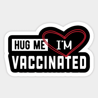 Vaccinated - Hug me I'm vaccinated Sticker